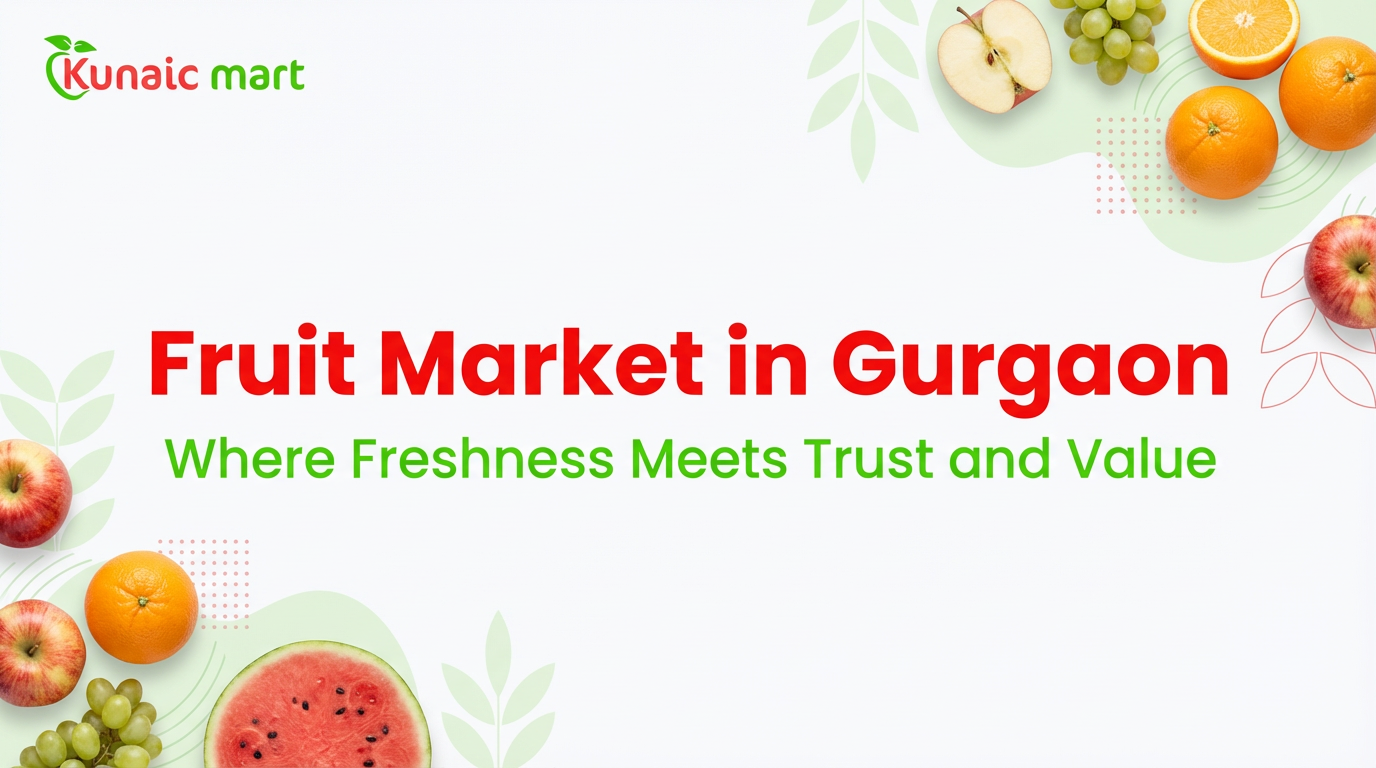Fruit Market in Gurgaon: Where Freshness Meets Trust and Value